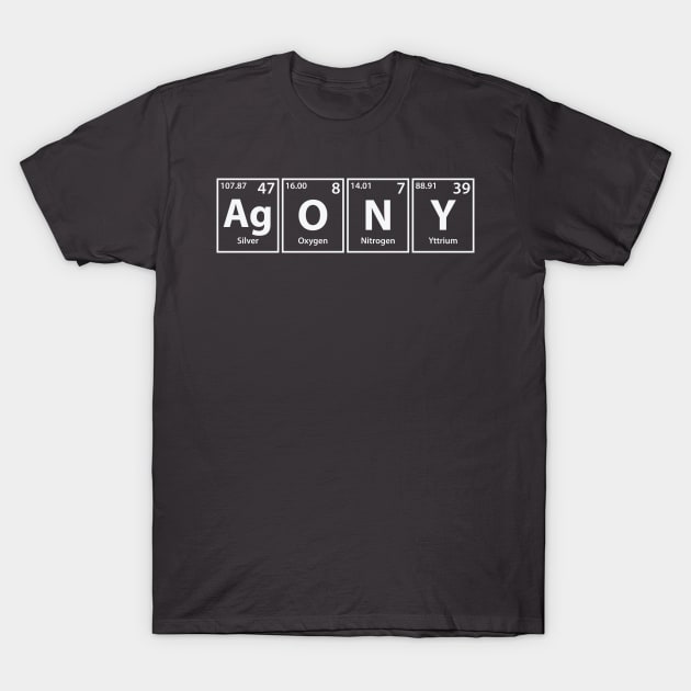 Agony (Ag-O-N-Y) Periodic Elements Spelling T-Shirt by cerebrands